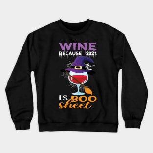 Wine because 2021 is Boo Sheet.. Halloween 2021 gift idea Crewneck Sweatshirt